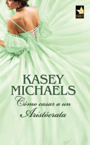 Title: Cómo casar a un aristócrata, Author: Kasey Michaels