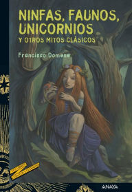 Title: Ninfas, faunos, unicornios y otros mitos clásicos, Author: Francisco Domene