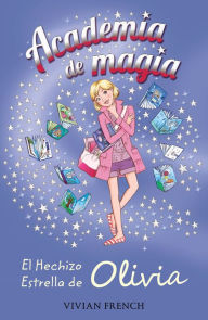 Title: Academia de Magia 6. El Hechizo Estrella de Olivia, Author: Vivian French