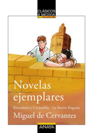 Title: Novelas ejemplares: Rinconete y Cortadillo / La ilustre fregona: Edición adaptada, Author: Miguel de Cervantes