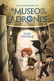 Title: El museo de los ladrones: Los guardianes, libro I, Author: Lian Tanner