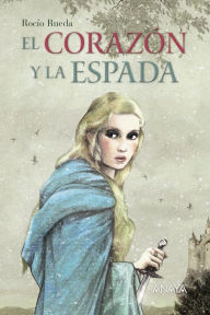 Title: El corazón y la espada, Author: Rocío Rueda