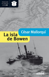 Title: La isla de Bowen (Premio Nacional de Literatura Infantil y Juvenil 2013-Premio Edebé 2012), Author: César Mallorquí