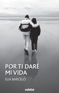 Title: Por ti daré mi vida, Author: Elia Barceló Esteve