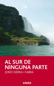 Title: AL SUR DE NINGUNA PARTE, Author: Jordi Sierra y Fabra