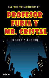 Title: Las fabulosas aventuras del profesor Furia y Mr Cristal, Author: César Mallorquí del Corral