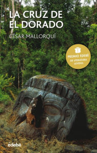 Title: La cruz de El Dorado - Premio EDEBÉ de literatura juvenil, Author: César Mallorquí del Corral