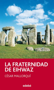 Title: La fraternidad de Eihwaz, Author: César Mallorquí del Corral