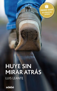 Title: Premio Edebé 2016: HUYE SIN MIRAR ATRÁS: Premio Edebé 2016, Author: Mario G. Gurrionero