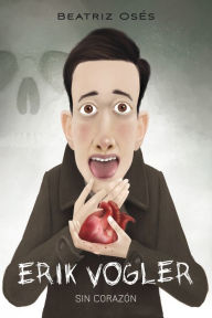 Title: Erik Vogler 5: Sin corazón, Author: Beatriz Osés García