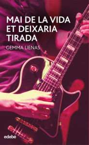 Title: Mai de la vida et deixaria tirada, Author: Gemma Lienas Masset