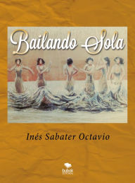 Title: Bailando sola, Author: Inés Sabater Octavio