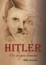 Title: Adolfo Hitler: Un designo demoníaco, Author: Adolfo Meinhardt