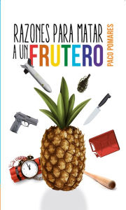 Title: Razones para matar a un frutero, Author: Paco Pomares