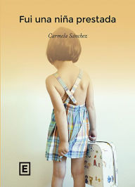 Title: Fui una niña prestada, Author: Carmela Sánchez