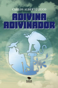 Title: Adivina, adivinador, Author: Carlos Alberto Zuco