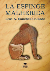 Title: LA ESFINGE MALHERIDA, Author: José Antonio Sánchez Calzado