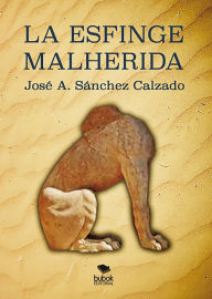 Title: La esfinge malherida, Author: José Antonio Sánchez Calzado