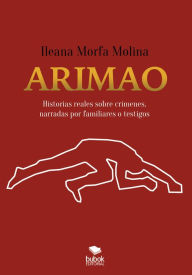 Title: Arimao: Historias reales de crímenes narradas por familiares y testigos, Author: Ileana Morfa