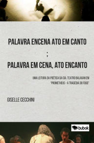 Title: Palavra encena ato em canto; palavra em cena, ato encanto: Uma leitura da poética da Cia. Teatro Balagan em 