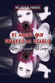 Title: El ángel que desafió al diablo, Author: Antonio Javier Fernández Del Campo