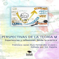 Title: PERSPECTIVAS DE LA TEORÍA U: EXPERIENCIAS Y REFLEXIONES DESDE LA PRÁCTICA, Author: Francisco Javier Ruiz Fernández