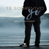 Title: Te sobrevivo yo, Author: Ignacio Bernal Fontanals