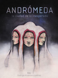 Title: Andrómeda: La ciudad de lo inesperado, Author: Rodrigo Alcántara Jiménez