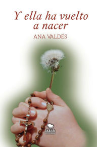 Title: Y ella ha vuelto a nacer, Author: Ana Valdés