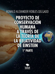 Title: Proyecto de conservación humana a través de la teoría de la relatividad de Einstein, Author: Ronald Alexander Robles Delgado Delgado