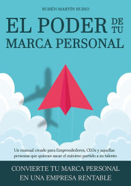 Title: EL PODER DE TU MARCA PERSONAL: Convierte tu marca personal en una empresa rentable, Author: Rubén Martín