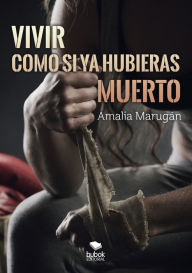 Title: Vivir como si ya hubieras muerto, Author: Amalia Marugán