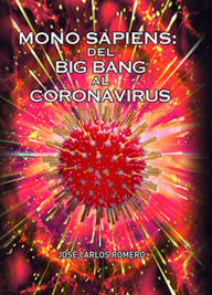 Title: Mono Sapiens: Del Big Bang al Coronavrius, Author: José Carlos Romero