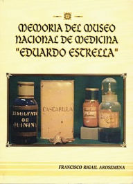 Title: Memoria Del Museo Nacional De Medicina Eduardo Estrella, Author: Francisco Rigail Arosemena