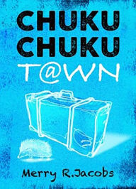 Title: Chuku Chuku Town, Author: Merry R. Jacob