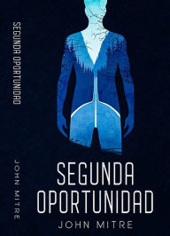 Title: Segunda oportunidad, Author: John Mitre