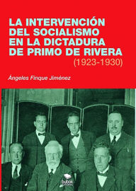 Title: La intervención del socialismo en la dictadura de Primo de Rivera (1923-1930), Author: Ángeles Finque Jiménez