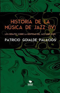 Title: Historia de la música de jazz (IV) - Los debates sobre la identidad del jazz (1980-2000), Author: Patricio Goialde Palacios