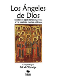 Title: Los ángeles de Dios: Relatos de apariciones angélicas en la tradición mística cristiana, Author: Eric de Wasseige