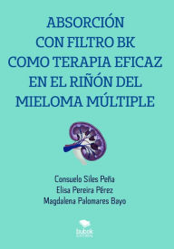 Title: Absorción con filtro BK como terapia eficaz en el riñón del mieloma múltiple, Author: Consuelo Siles Peña
