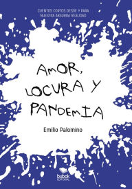 Title: Amor, locura y pandemia, Author: Emilio Palomino