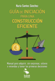 Title: GUIA DE INICIACION PARA UNA CONSTRUCCION EFICIENTE, Author: Nuria Santos Sánchez