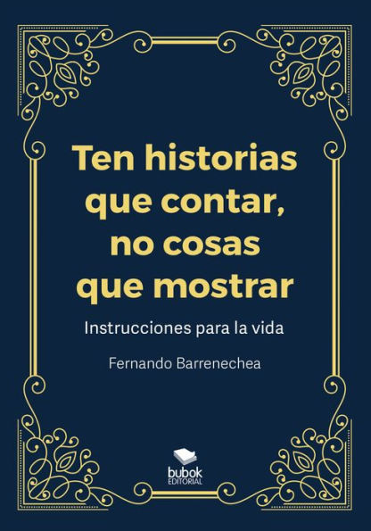 Ten historias que contar, no cosas que mostrar: Instrucciones para la vida