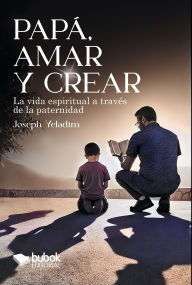 Title: Papá, amar y crear, Author: Joseph Yeladim