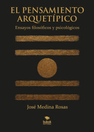 Free ebook mobile download El pensamiento arquetípico: Ensayos filosóficos y psicológicos by José Medina Rosas (English literature)