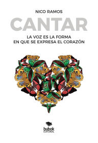 Title: Cantar: La voz es la forma en que se expresa el corazón, Author: Nico Ramos