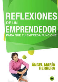 Title: Reflexiones de un emprendedor para que tu empresa funcione, Author: Angel María Herrera