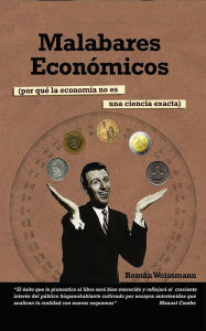 Title: Malabares económicos: Por qué la economía no es una ciencia extra, Author: Roman Weissmann