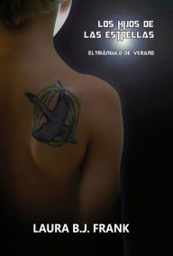 Title: Los hijos de las estrellas. El triángulo de verano, Author: Laura Frank B.J