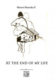 Title: At the end of my life, Author: Marcos P. Mazzuka